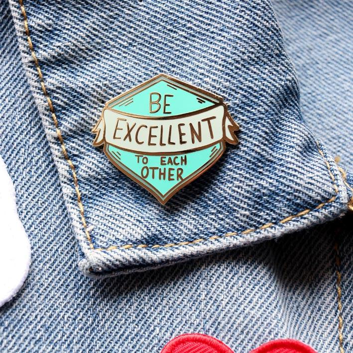 Be Excellent to Each Other Pin